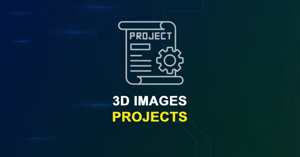 3D Images Projects for ME, MS, MTech, PhD Students