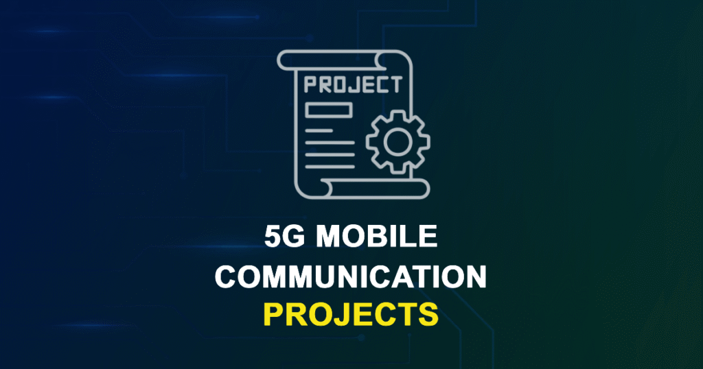 5G Mobile Communication Projects for ME, MS, MTech, PhD Students