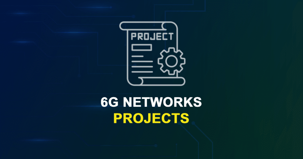 6G Networks Projects for ME, MS, MTech, PhD Students with Source Code