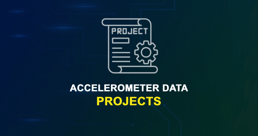 Accelerometer Data Projects for ME, MS, MTech, PhD Students