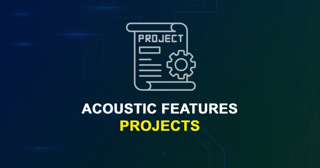 Acoustic Features Projects for ME, MS, MTech, PhD Students