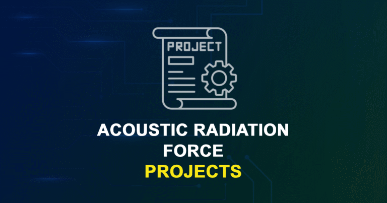Acoustic Radiation Force Projects for ME, MS, MTech, PhD Students