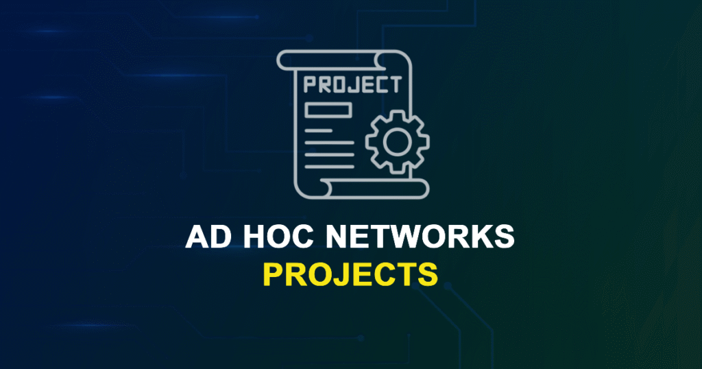 Ad Hoc Networks Projects and Research Topics with source code
