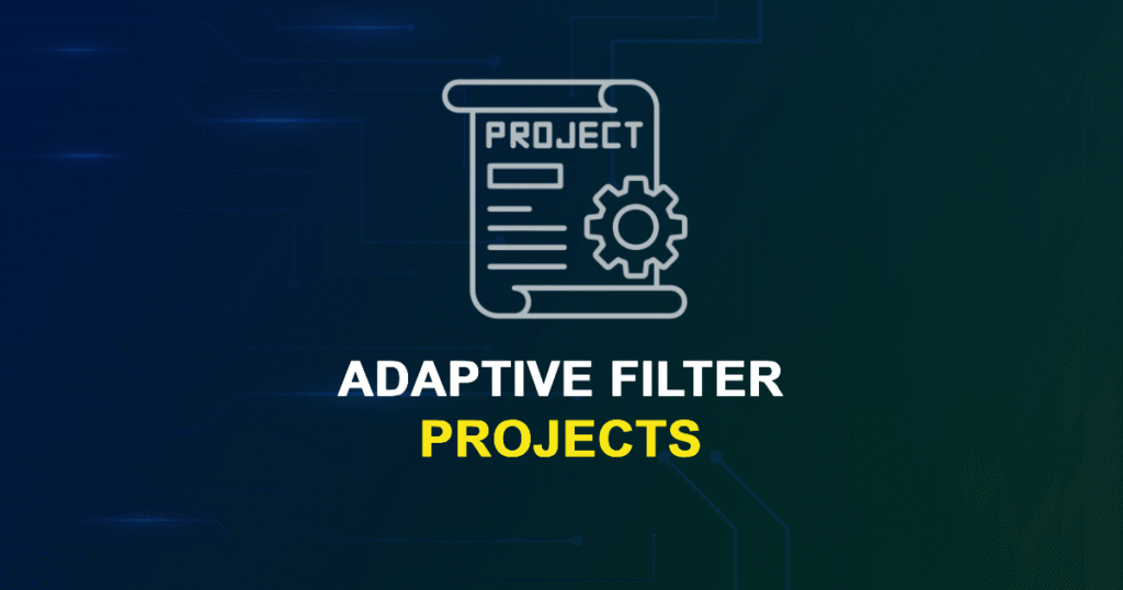 Adaptive Filter Projects for Final Year Students with Source Code