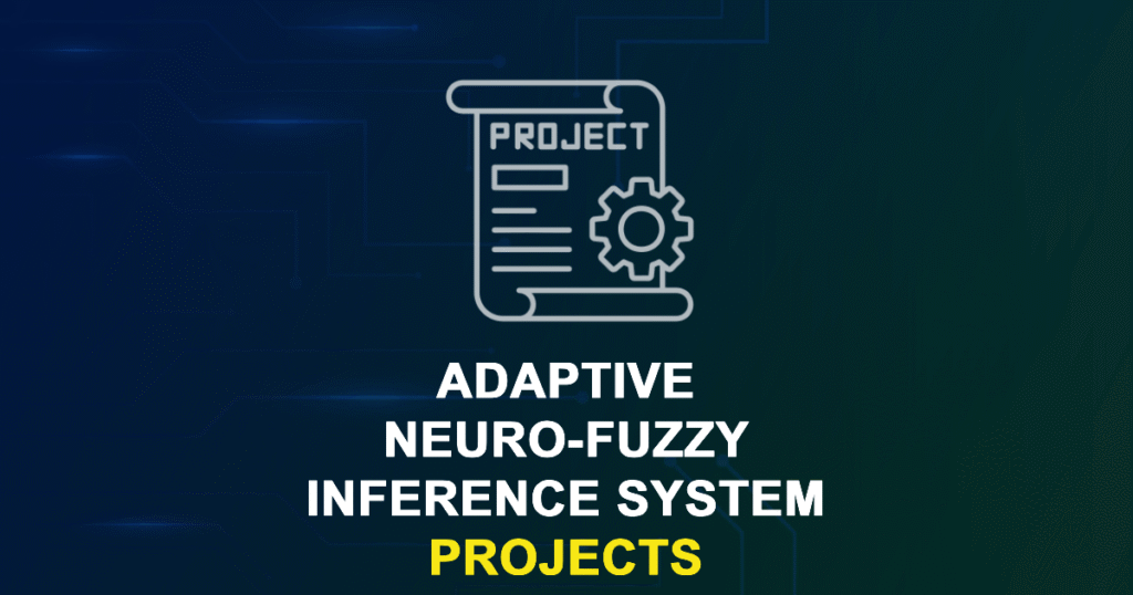 Adaptive Neuro-Fuzzy Inference System Projects for MTech Students