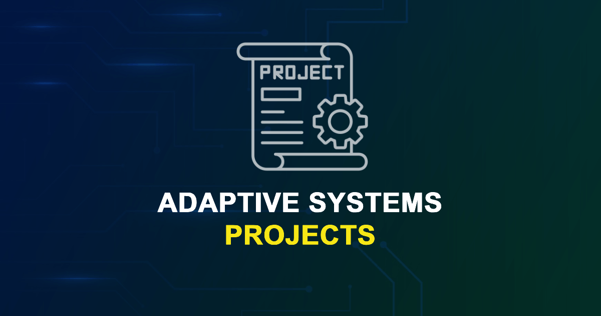 Adaptive Systems Projects for ME, MS, MTech, PhD Students - UniPhD