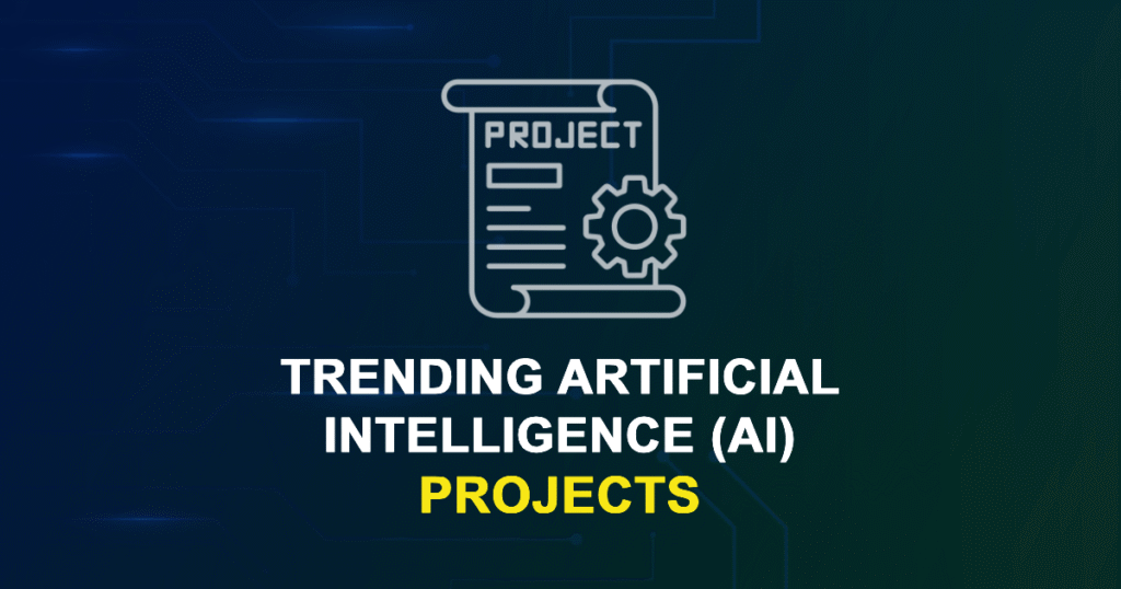 Trending Artificial Intelligence (AI) Projects for Final Year Students
