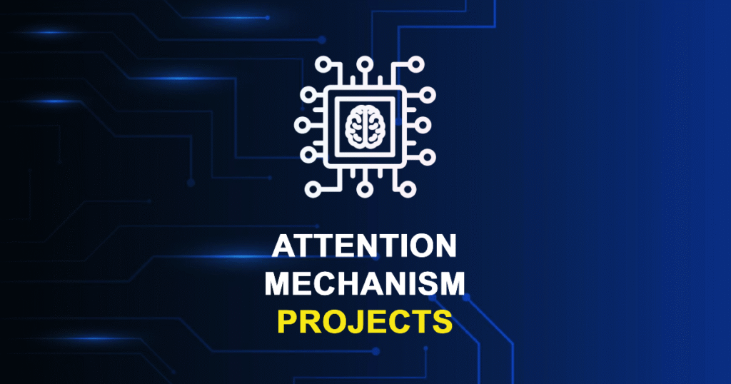 Attention Mechanism Projects for MTech & Research Scholars