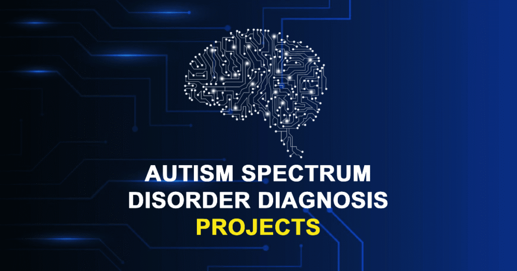 Autism Spectrum Disorder Diagnosis Projects and Research Topics