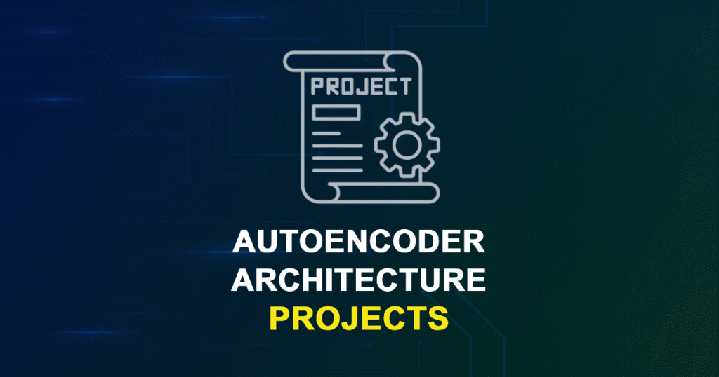Autoencoder Architecture Projects for Engineering Students