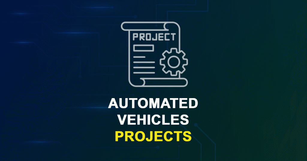 Automated Vehicles Projects for ME MTech and Research Students