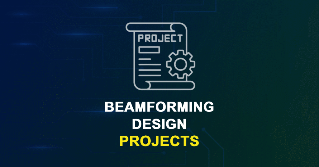 Beamforming Design Projects for ME, MS, MTech, PhD Students