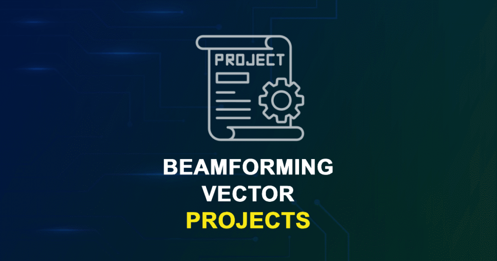 Beamforming Vector Projects and Research Topics with source code