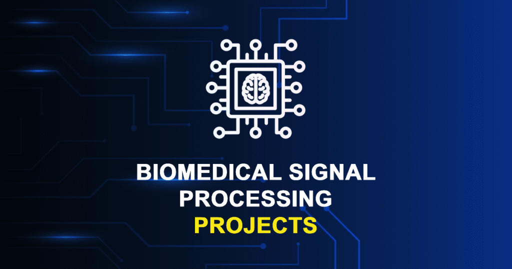 Biomedical Signal Processing Projects for MTech, and PhD Students