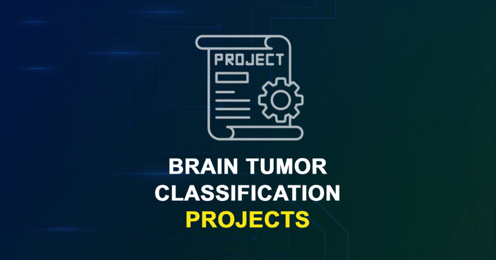 Brain Tumor Classification Projects and Research Topics with source code