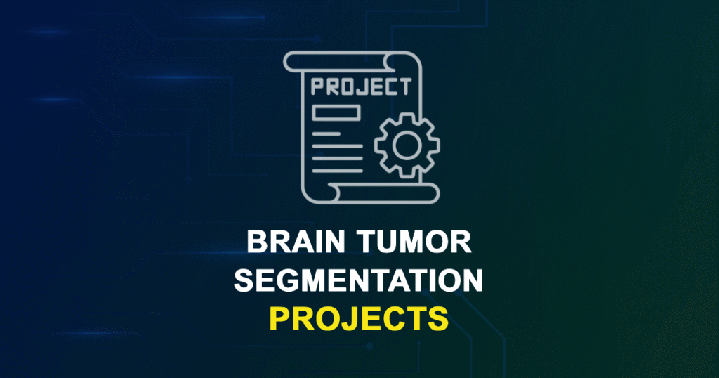 Brain Tumor Segmentation Projects and Research Topics with source code