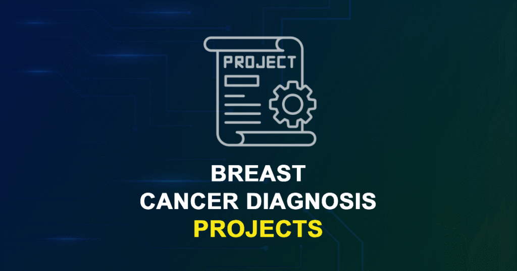Breast Cancer Diagnosis Projects and Research Topics with source code