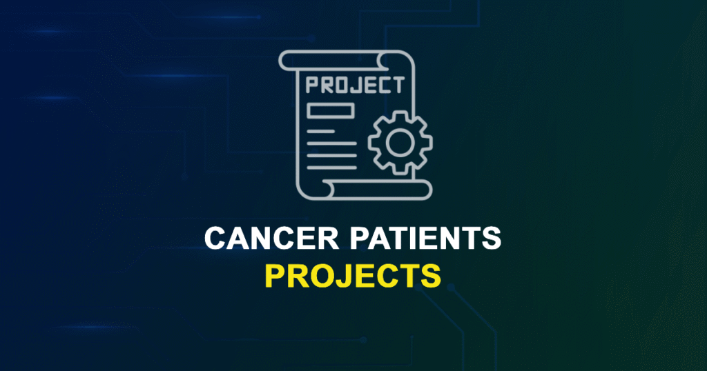 Cancer Patients Projects with Source Code for Final Year