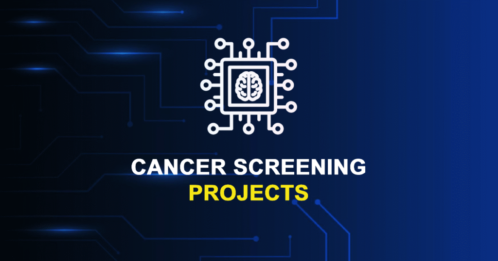 Cancer Screening Projects for MTech & Research Scholars