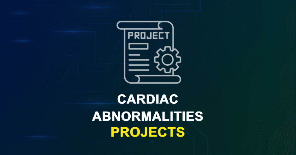 Cardiac Abnormalities Projects & Research Ideas with source code