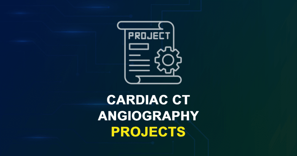 Cardiac CT Angiography Projects for MTech, MS & PhD Students