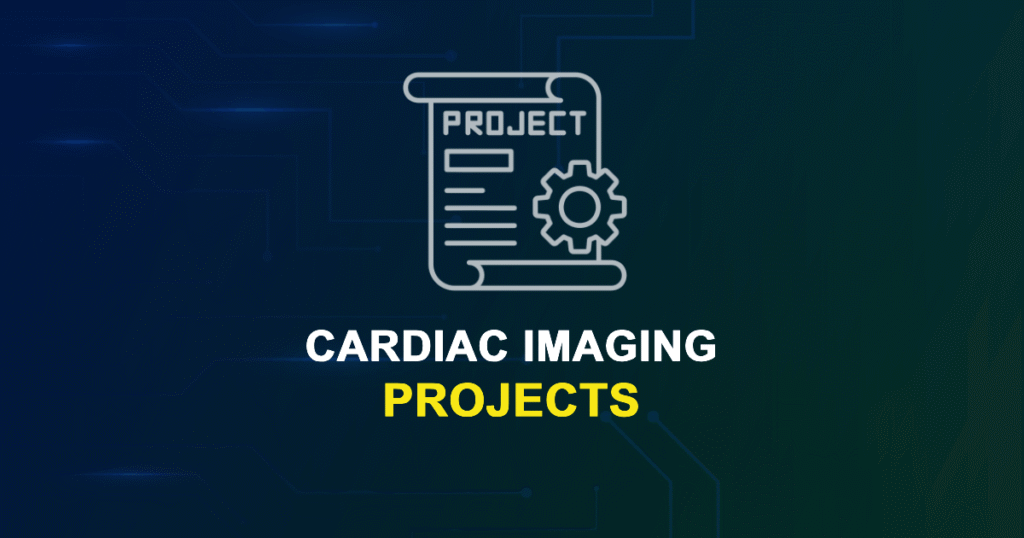 Cardiac Imaging Projects for MTech, MS & PhD Students
