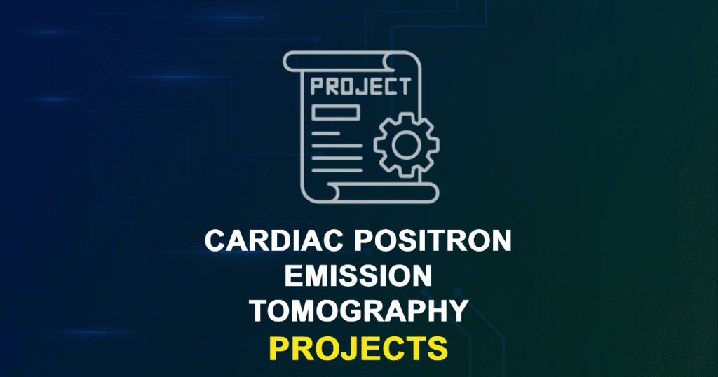 Cardiac Positron Emission Tomography Projects for MTech, MS & PhD Students