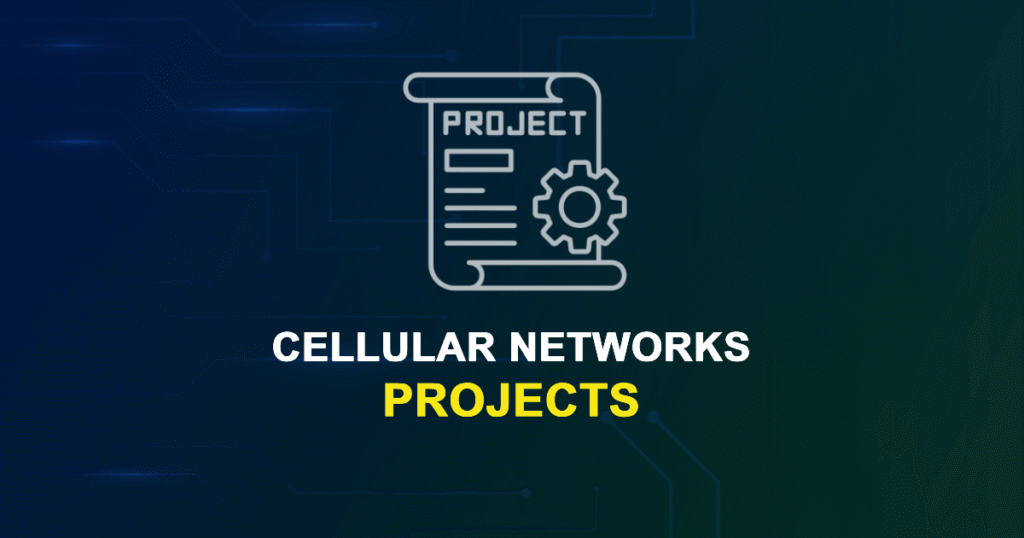 Cellular Networks Projects for Final Year Students