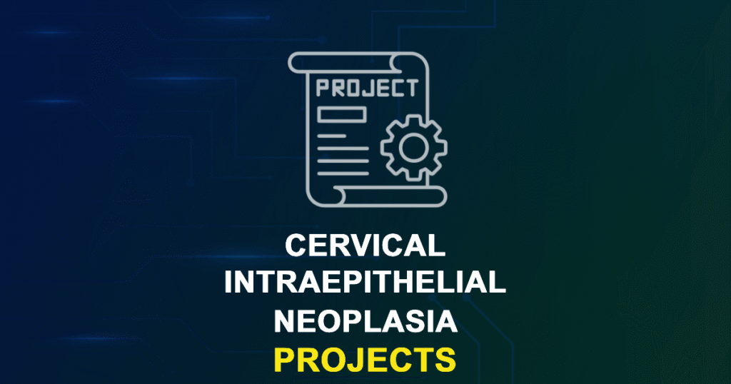Cervical Intraepithelial Neoplasia Projects & Research Ideas