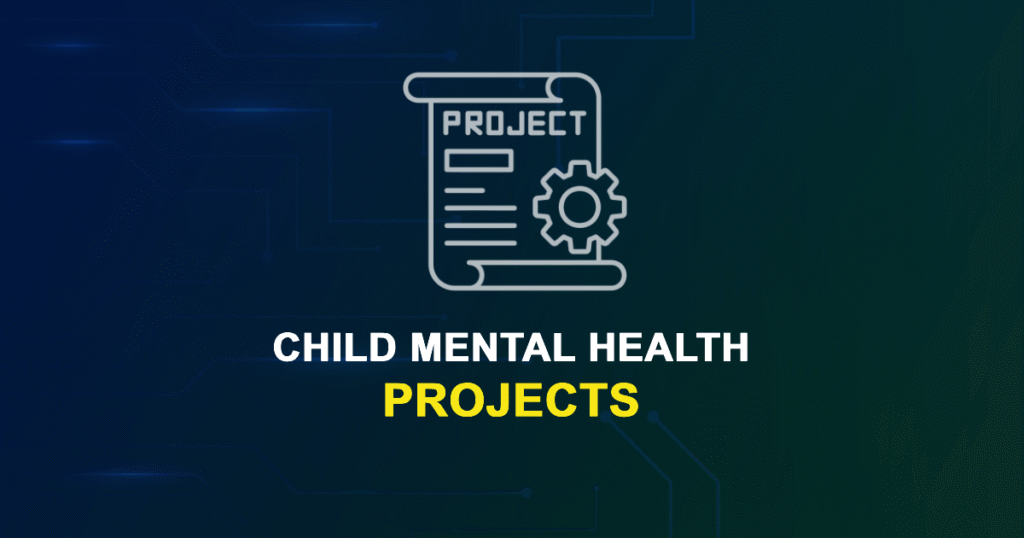 Child Mental Health Projects for MTech, MS & PhD Students