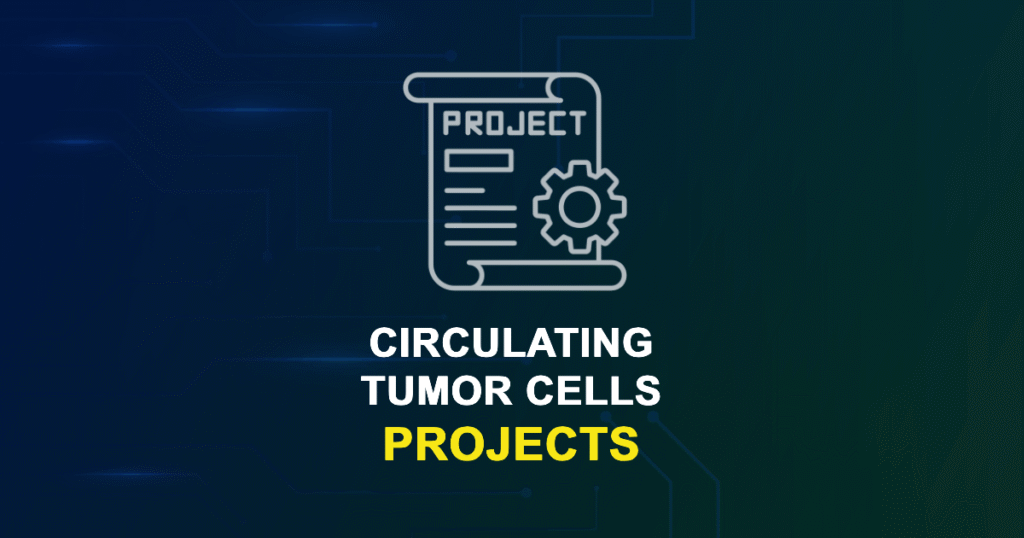 Circulating Tumor Cells Projects & Research Topics with source code