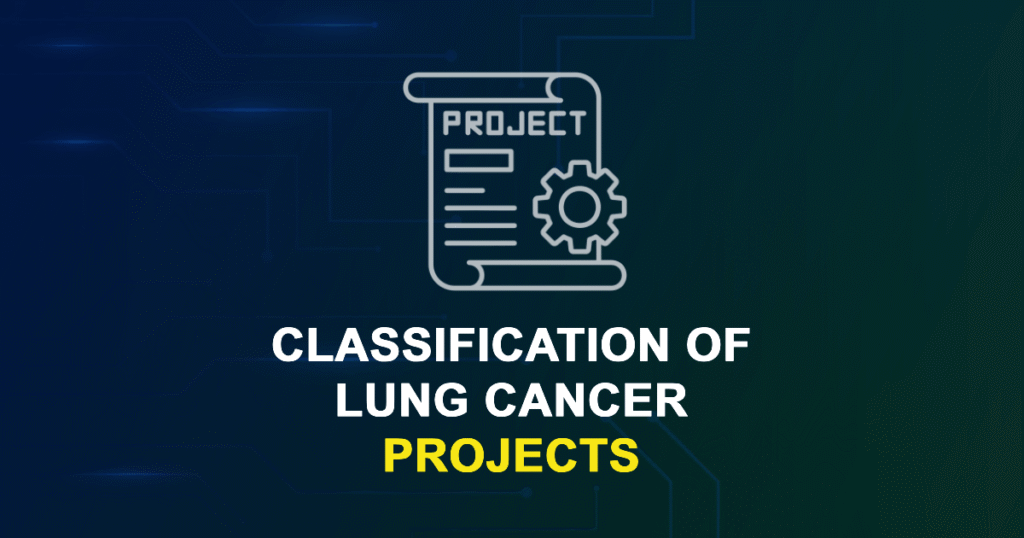 Classification Of Lung Cancer Projects and Research Topics with source code