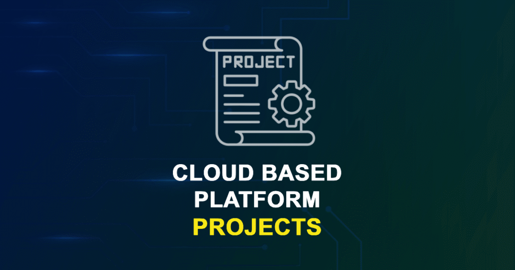Cloud-Based Platform Projects for MTech, MS & PhD Students