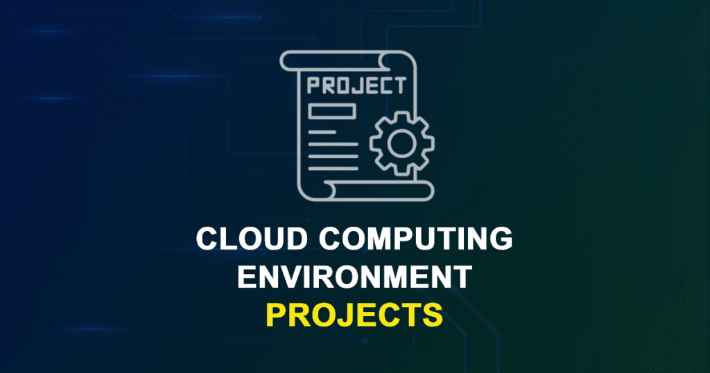 Cloud Computing Environment Projects with source code for Final Year Students