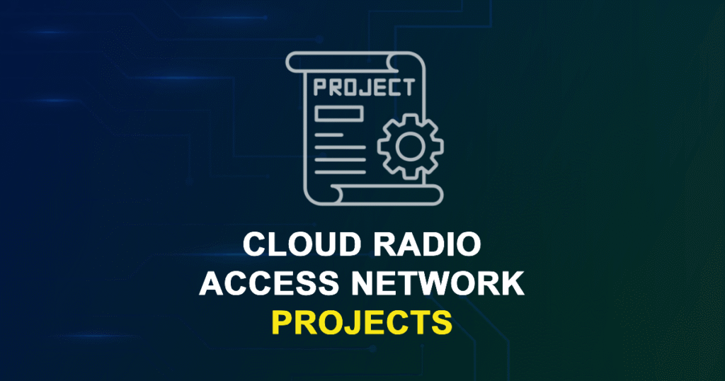 Cloud Radio Access Network Projects for ME MTech and Research Students