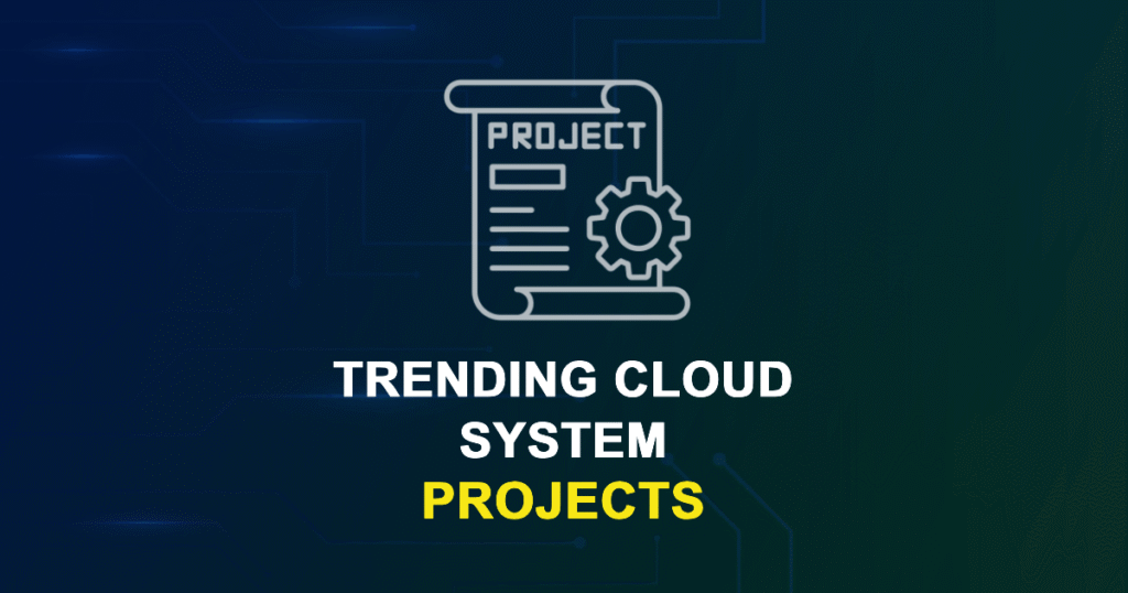 Trending Cloud System Projects for Final Year Students