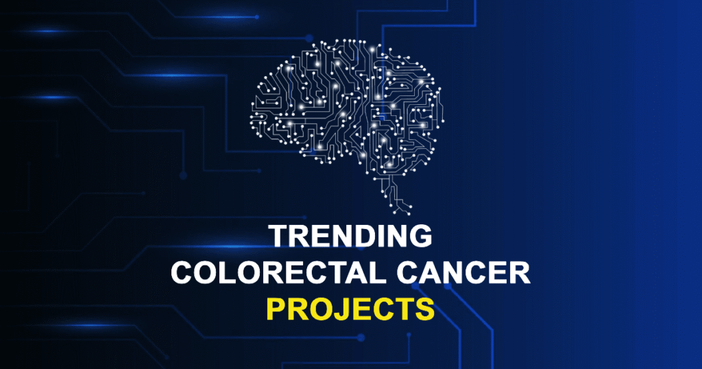 Trending Colorectal Cancer Projects for MTech, MS & PhD Students