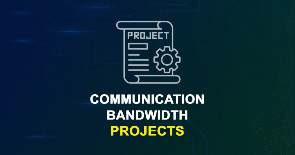 Communication Bandwidth Projects for ME, MS, MTech, PhD Students