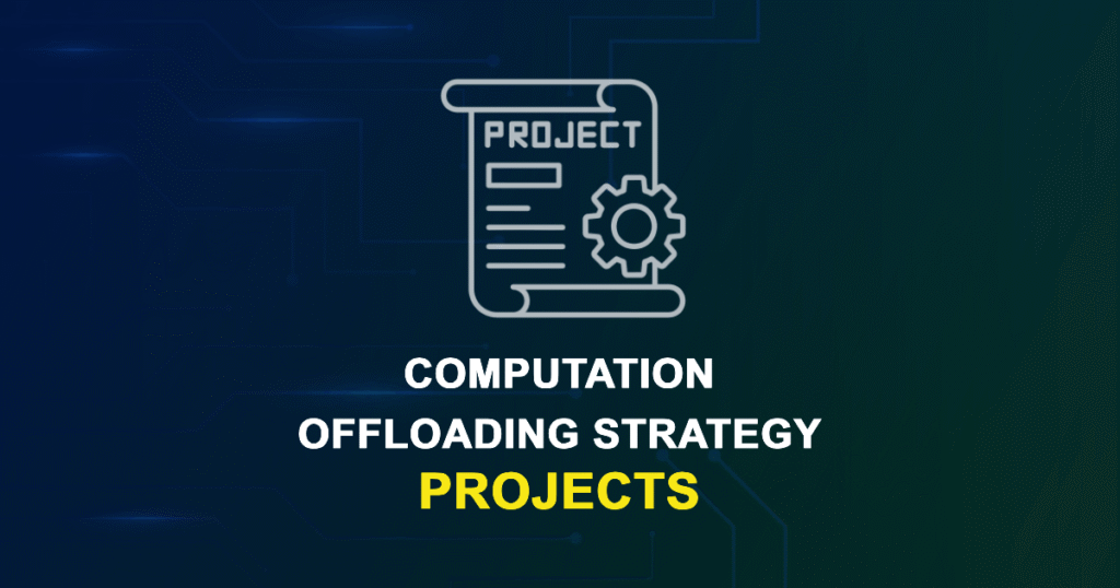 Computation Offloading Strategy Projects for Final Year Students