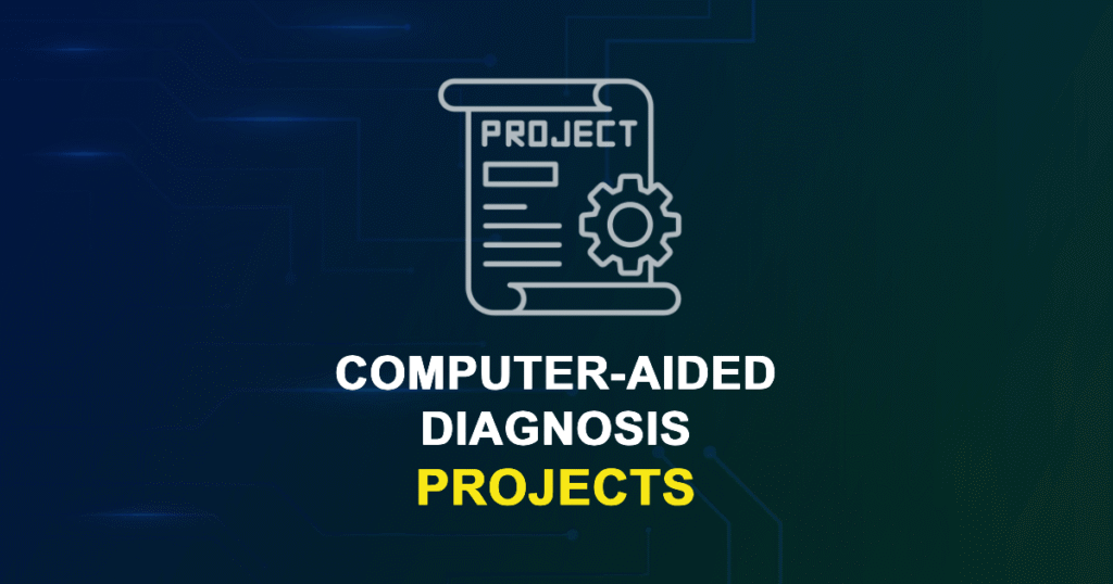 Computer-aided Diagnosis Projects & Research Ideas