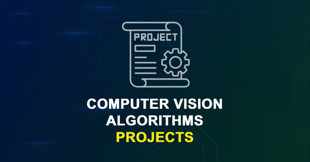Computer Vision Algorithms Projects for MTech, MS & PhD Students