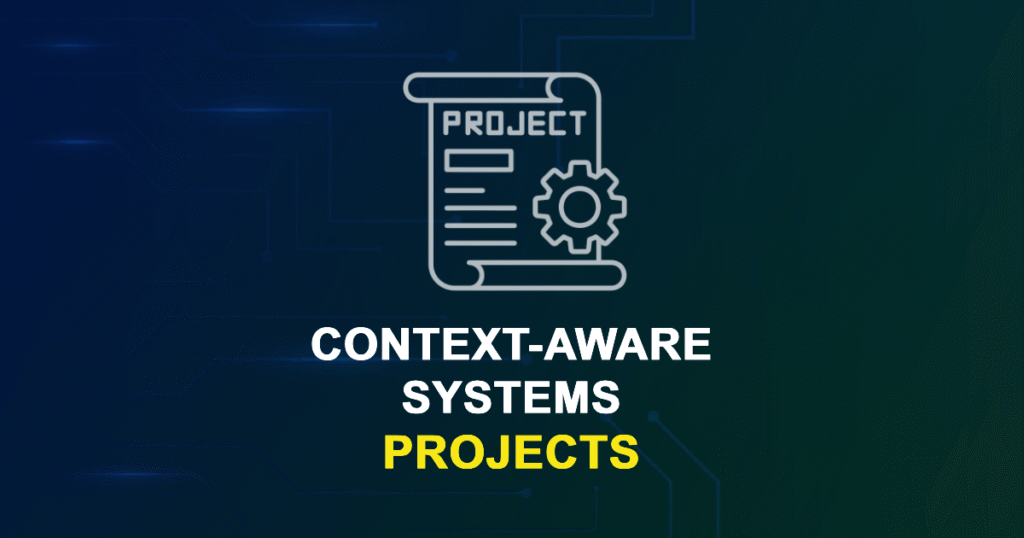Context-Aware Systems Projects for Final Year Students
