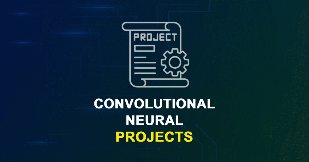 Convolutional Neural Projects for Final Year Students with Source Code