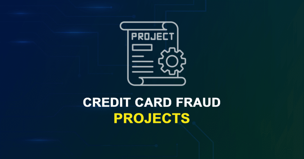 Credit Card Fraud Projects for Final Year Students with Source Code