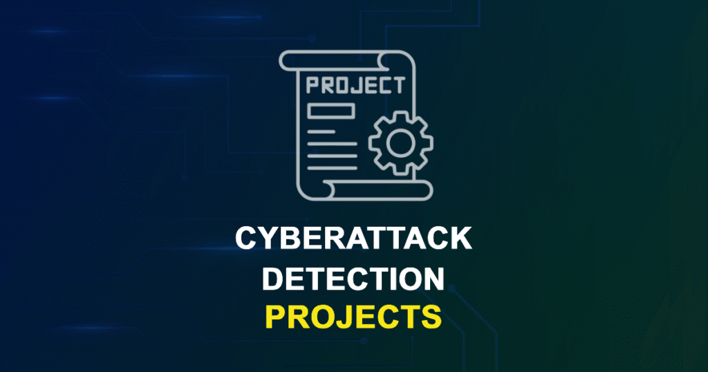 Cyberattack Detection Projects for MTech, MS & PhD Students