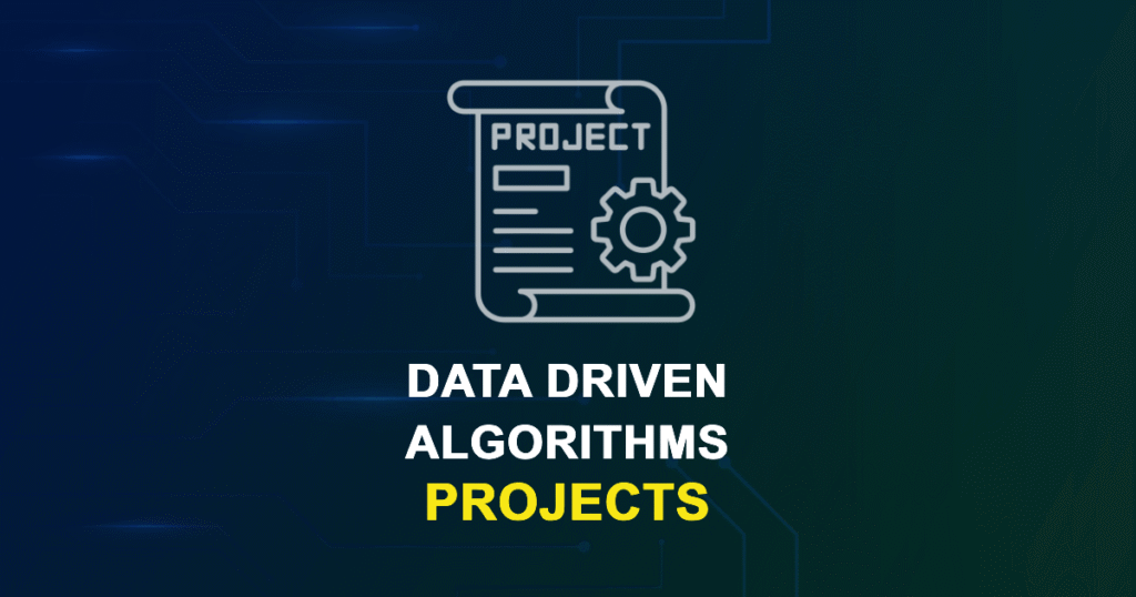 Data-Driven Algorithms Projects for ME, MS, MTech, PhD Students