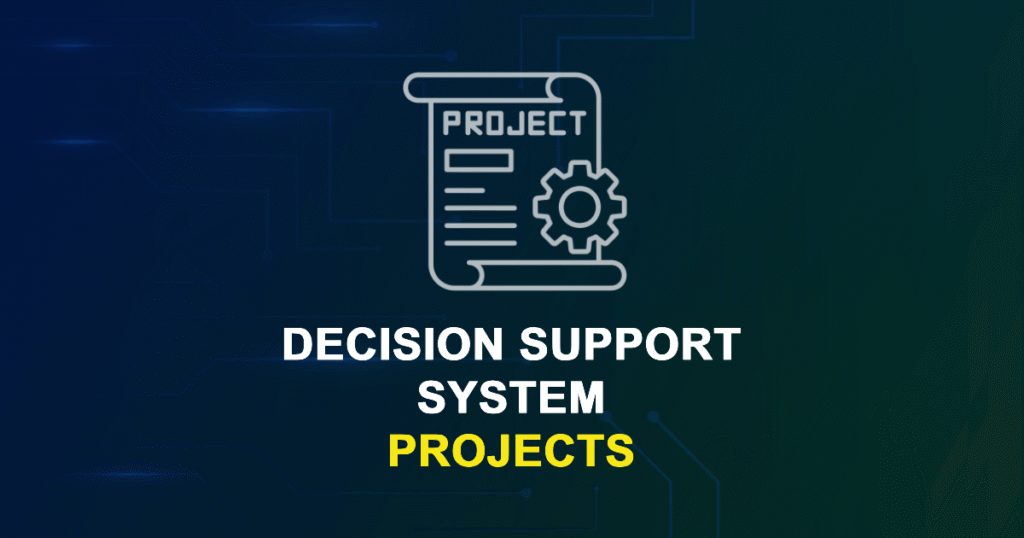 Decision Support System Projects for MTech, MS & PhD Students
