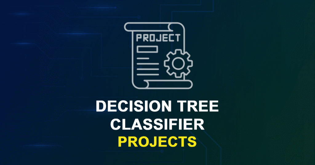 Decision Tree Classifier Projects with source code for Final Year Students