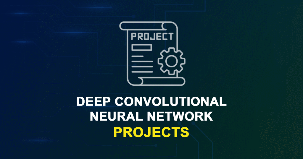 Deep Convolutional Neural Network Projects for MTech, MS & PhD Students