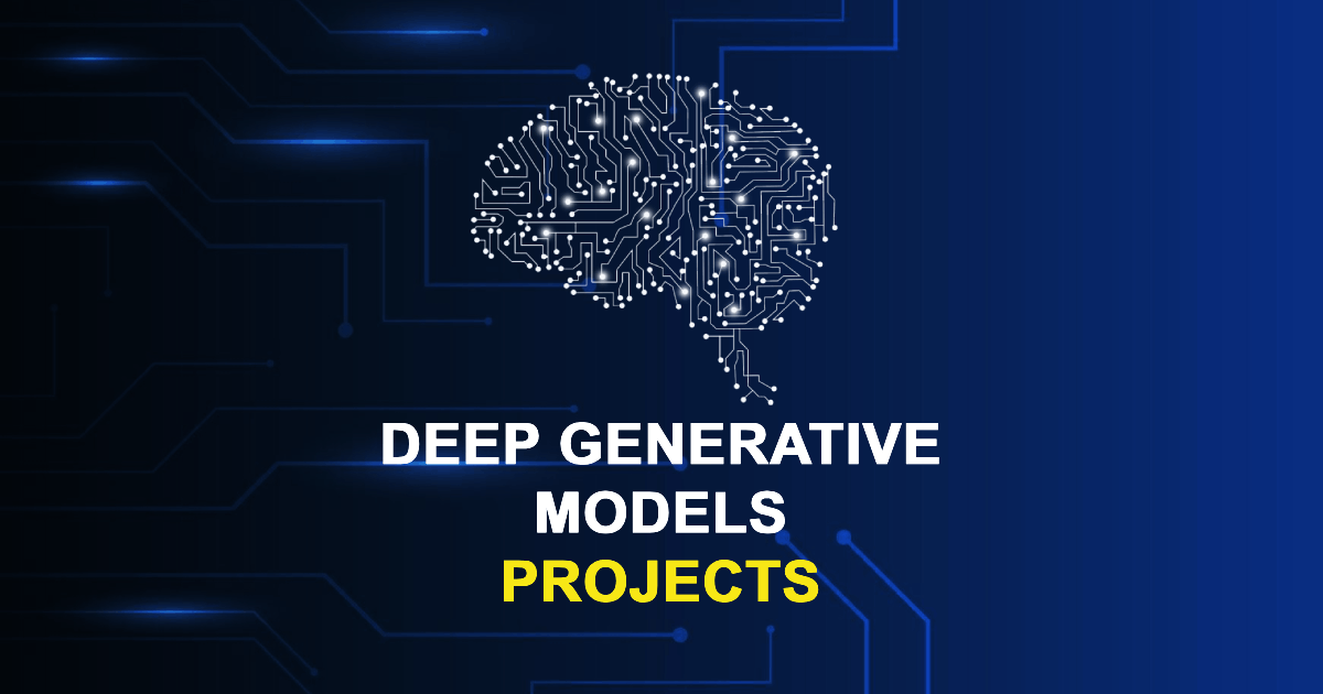 Deep Generative Models Projects for MS ME MTech with Source Code